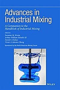 Advances in Industrial Mixing: A Companion to the Handbook of Industrial Mixing (Hardcover, Revised)