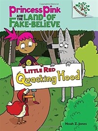 Little Red Quacking Hood: A Branches Book (Princess Pink and the Land of Fake-Believe #2) (Library Binding)