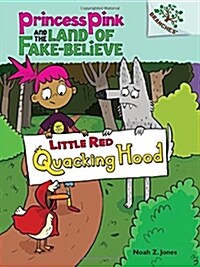 Little Red Quacking Hood: A Branches Book (Princess Pink and the Land of Fake-Believe #2) (Library Binding)