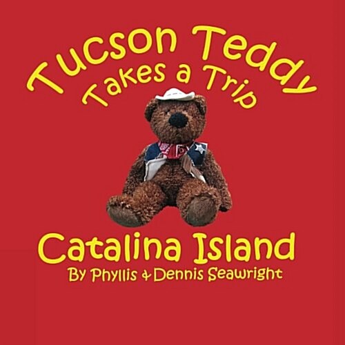Tucson Teddy Takes a Trip: Catalina Island (Paperback)