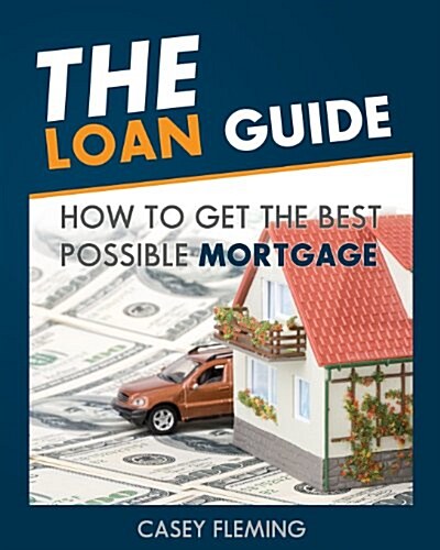 The Loan Guide: How to Get the Best Possible Mortgage. (Paperback)