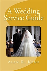 A Wedding Service Guide: A Resource for Officiants & Couples (Paperback)