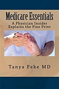 Medicare Essentials: A Physician Insider Explains the Fine Print (Paperback)