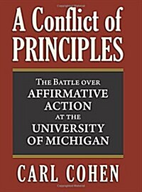 A Conflict of Principles: The Battle Over Affirmative Action at the University of Michigan (Hardcover)