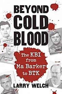 Beyond Cold Blood: The Kbi from Ma Barker to Btk (Paperback)