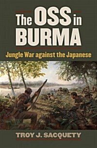 The OSS in Burma: Jungle War Against the Japanese (Paperback)