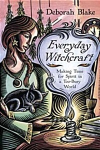 Everyday Witchcraft: Making Time for Spirit in a Too-Busy World (Paperback)