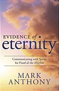 Evidence of Eternity: Communicating with Spirits for Proof of the Afterlife (Paperback)