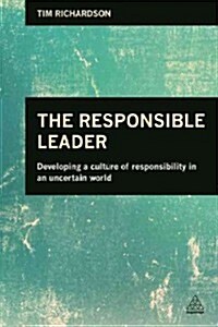 The Responsible Leader : Developing a Culture of Responsibility in an Uncertain World (Paperback)