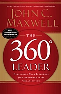 The 360 Degree Leader (International Edition): Developing Your Influence from Anywhere in the Organization (Paperback)