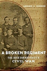 A Broken Regiment: The 16th Connecticuts Civil War (Hardcover)