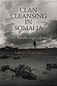 Clan Cleansing in Somalia: The Ruinous Legacy of 1991 (Paperback)