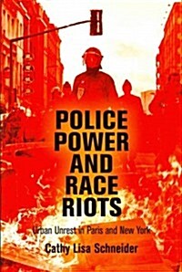 Police Power and Race Riots: Urban Unrest in Paris and New York (Hardcover)