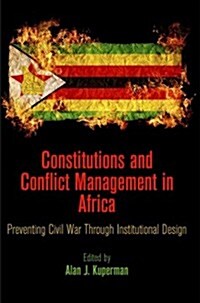Constitutions and Conflict Management in Africa: Preventing Civil War Through Institutional Design (Hardcover)