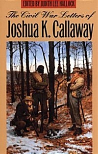 The Civil War Letters of Joshua K. Callaway (Paperback)