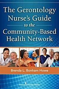 The Gerontology Nurses Guide to the Community-Based Health Network (Paperback, 1st)