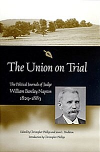 The Union on Trial: The Political Journals of Judge William Barclay Napton, 1829-1883 (Hardcover)