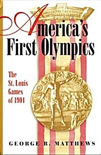 Americas First Olympics: The St. Louis Games of 1904 (Hardcover)