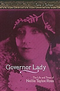 Governor Lady: The Life and Times of Nellie Tayloe Ross (Hardcover)
