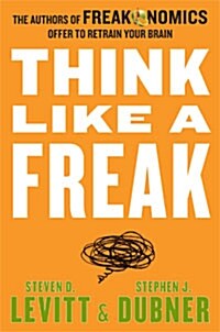 Think Like a Freak: The Authors of Freakonomics Offer to Retrain Your Brain (Paperback, International, Deckle Edge)