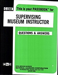 Supervising Museum Instructor: Passbooks Study Guide (Spiral)