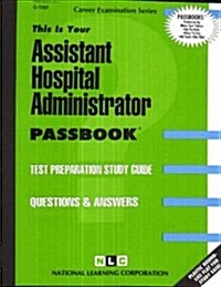 Assistant Hospital Administrator: Passbooks Study Guide (Spiral)