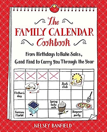 The Family Calendar Cookbook: From Birthdays to Bake Sales, Good Food to Carry You Through the Year (Paperback)