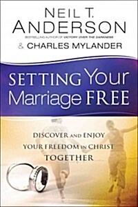 Setting Your Marriage Free: Discover and Enjoy Your Freedom in Christ Together (Paperback)