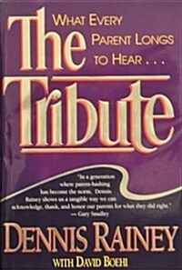 The Tribute: What Every Parent Longs to Hear-- (Hardcover)