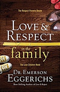 Love & Respect in the Family (International Edition): The Respect Parents Desire, the Love Children Need (Paperback)