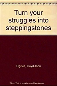 Turn Your Struggles Into Steppingstones (Hardcover)