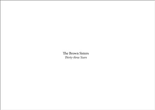 Nicholas Nixon: The Brown Sisters. Forty Years. (Hardcover)