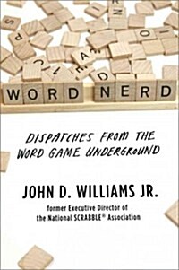 Word Nerd: Dispatches from the Games, Grammar, and Geek Underground (Hardcover)