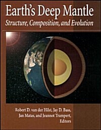 Earths Deep Mantle: Structure, Composition, and Evolution (Hardcover, New)