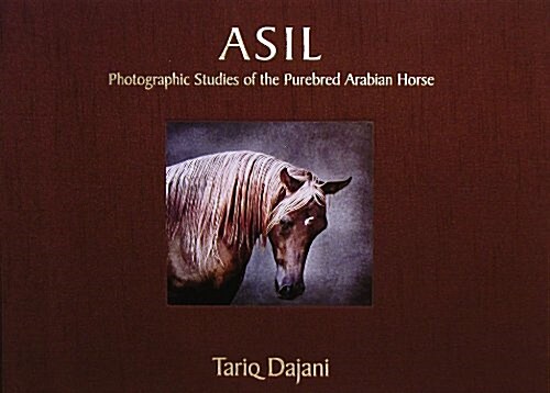 Asil: Photographic Studies of the Purebred Arabian Horse (Hardcover)