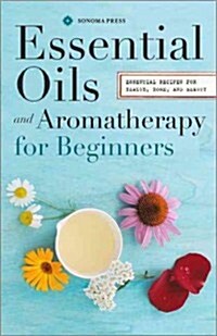 Essential Oils & Aromatherapy, an Introductory Guide: More Than 300 Recipes for Health, Home and Beauty (Paperback)