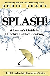 Splash: A Leaders Guide to Effective Public Speaking (Paperback)