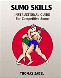 Sumo Skills: Instructional Guide for Competitive Sumo (Paperback)