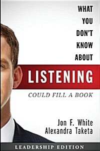 What You Dont Know about Listening (Could Fill a Book): Leadership Edition (Paperback)