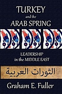 Turkey and the Arab Spring: Leadership in the Middle East (Paperback)