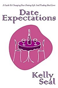 Date Expectations: A Guide to Changing Your Dating Life and Finding Real Love (Paperback)