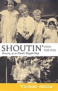 Shoutin Into the Fog: Growing Up on Maines Ragged Edge (Paperback)