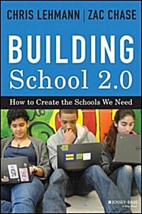 Building School 2.0: How to Create the Schools We Need (Hardcover)