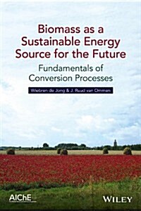 Biomass as a Sustainable Energy Source for the Future: Fundamentals of Conversion Processes (Hardcover)