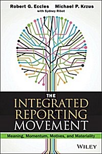 The Integrated Reporting Movement: Meaning, Momentum, Motives, and Materiality (Hardcover)