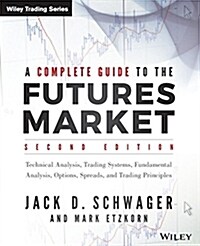 A Complete Guide to the Futures Market: Technical Analysis, Trading Systems, Fundamental Analysis, Options, Spreads, and Trading Principles (Paperback, 2)