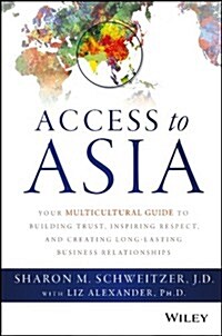Access to Asia: Your Multicultural Guide to Building Trust, Inspiring Respect, and Creating Long-Lasting Business Relationships (Hardcover)