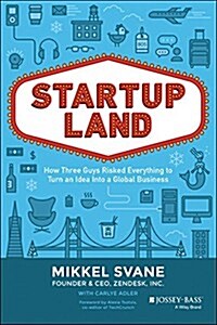 Startupland: How Three Guys Risked Everything to Turn an Idea Into a Global Business (Hardcover)