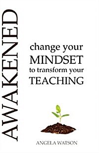 Awakened: Change Your Mindset to Transform Your Teaching (Paperback)