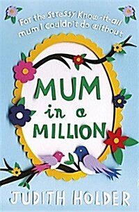 Mum in a Million : For the Stressy, Know-it-all Mum I Couldnt Do without (Paperback)
